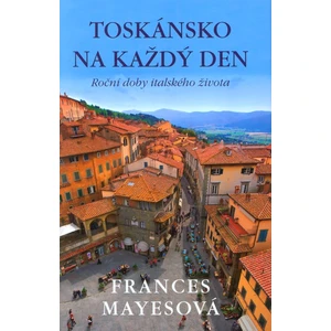 Toskánsko na každý den - Frances Mayesová