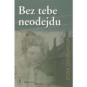 Bez tebe neodejdu - Dvořáková Zora