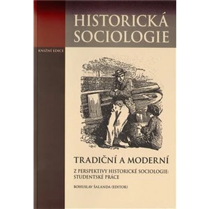 Tradiční a moderní z perspektivy historické sociologie: Studentské práce