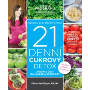 21denní cukrový detox – Zkroťte chuť na sladké a sacharidy - Diane Sanfilippo