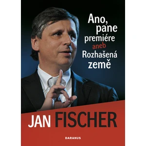 Ano, pane premiére aneb Rozhašená země - Jan Fischer