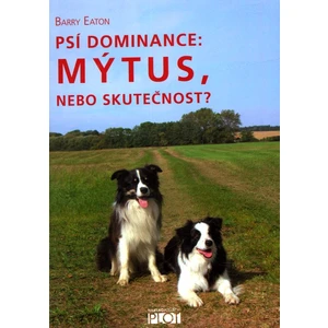 Psí dominance: Mýtus, nebo skutečnost? - Barry Eaton