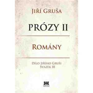 Prózy II Romány -- Dílo Jiřího Gruši, svazek III