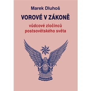 Vorové v zákoně - vůdcové zločinců postsovětského světa - Marek Dluhoš