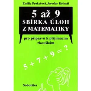 5 až 9 Sbírka úloh z matematiky pro přípravu k přijímacím zkouškám - Jaroslav Krčmář, Prokešová Emílie