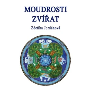 Moudrosti zvířat - Jordánová Zdeňka