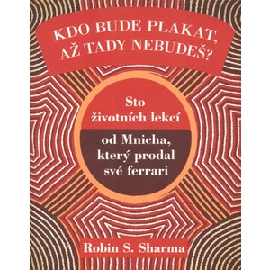 Kdo bude plakat, až tady nebudeš - Robin S. Sharma