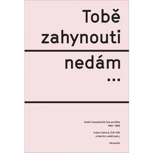 Tobě zahynouti nedám... - Martin Lukáš, Erik Gilk, Ivana Cahová