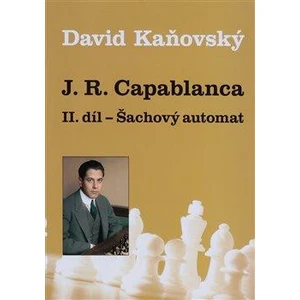 J. R. Capablanca - Šachový automat - II. díl - Kaňovský David