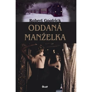 Oddaná manželka - Goolrick Robert