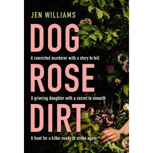 Dog Rose Dirt - Williams Jen