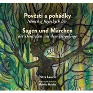 Pověsti a pohádky Němců z Jizerských hor / Sagen und Märchen der Deutschen aus dem Isergebirge - Petra Laurin, Monika Hanika