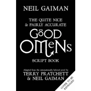 The Quite Nice and Fairly Accurate Good Omens Script Book - Neil Gaiman