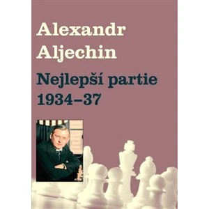 Nejlepší partie 1934-1937 - Alechin Alexandr