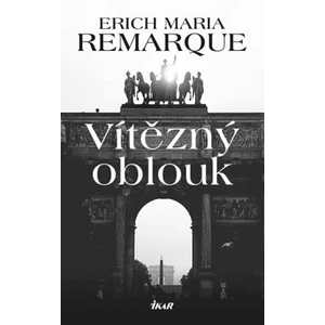 Vítězný oblouk - Erich Maria Remarque