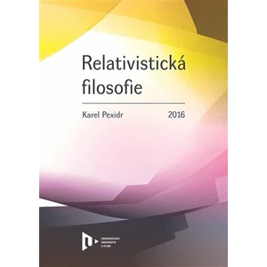 Relativistická filosofie - Karel Pexidr