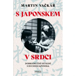 S Japonskem v srdci: Dobrodružné setkání s duchem Japonska - Martin Vačkář