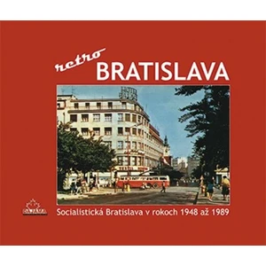 Bratislava - retro -- Socialistická Bratislava v rokoch 1948 až 1989