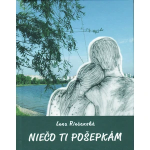 Niečo ti pošepkám - Lena Riečanská