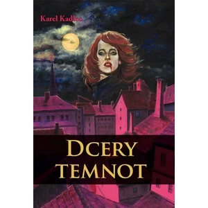 Dcery temnot - Kadlec Karel