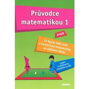 Průvodce matematikou 1 aneb co byste měli znát z numerické matematiky ze základní školy - Martina Palková, Václav Zemek