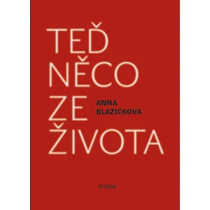 Teď něco ze života - Anna Blažíčková