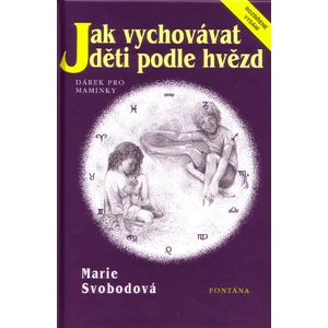 Jak vychovávat děti podle hvězd - Svobodová M.