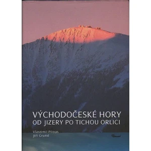 Východočeské hory – Od Jizery po Tichou Orlici - Pilous Vlastimil