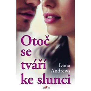 Otoč se tváří ke slunci - Ivana Andrews