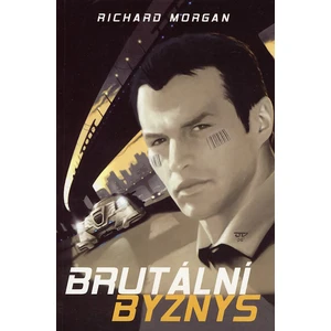 Brutální byznys - Richard K. Morgan