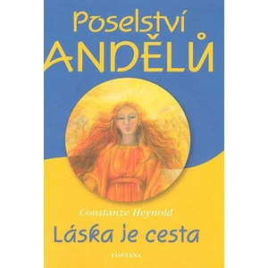 Poselství andělů - Láska je cesta - Constanze Heynold