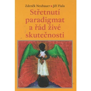 Střetnutí paradigmat a řád živé skutečnosti - Zdeněk Neubauer, Jiří Fiala