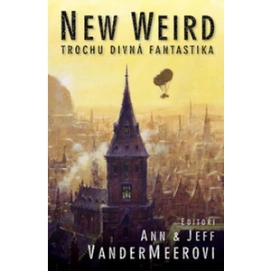New Weird - Trochu divná fantastika - VanderMeerovi Ann & Jeff