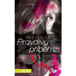 Pravdivý příběh lži - Hana Lasicová