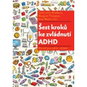 Šest kroků ke zvládnutí ADHD - Cathy Laver-Bradbury, Margaret Thompson, Anne Weeks