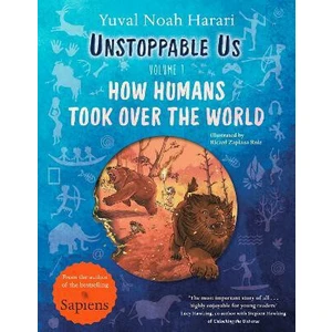 Unstoppable Us, Volume 1: How Humans Took Over the World - Yuval Noah Harari