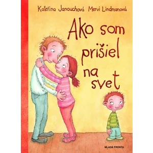 Ako som prišiel na svet - Kateřina Janouchová, Mervi Lindmanová