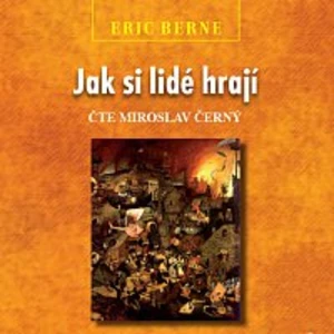 Jak si lidé hrají - Miroslav Černý, Eric Berne - audiokniha