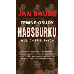 Temné osudy Habsburků a jejich příbuzných - Jan Bauer