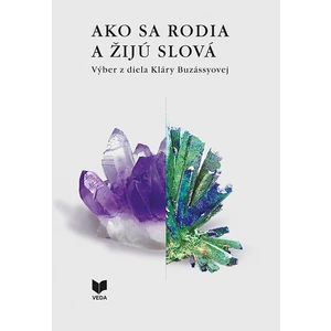 Ako sa rodia a žijú slová I., II. - Výber z diela Kláry Buzássyovej