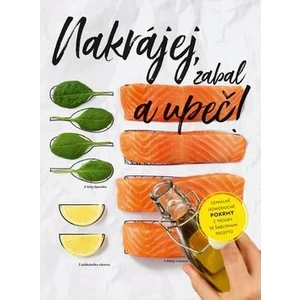 Nakrájej, zabal a upeč! - Geniálně jednoduché pokrmy z trouby se šablonami receptů - Stephanie Hiekmannová