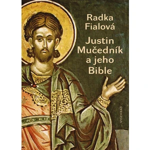 Justin Mučedník a jeho Bible - Radka Fialová