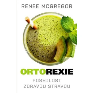 Ortorexie - Posedlost zdravou stravou - Renee McGregor