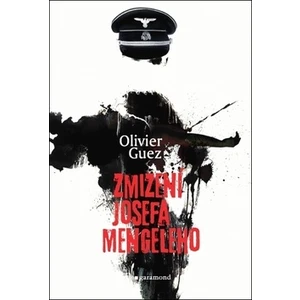 Zmizení Josefa Mengeleho - Olivier Guez