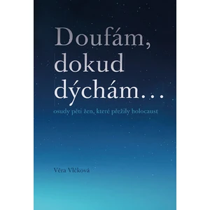 Doufám, dokud dýchám ... - Věra Vlčková