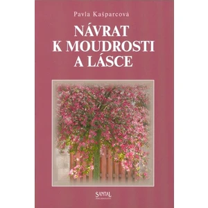 Návrat k moudrosti a lásce - Kašparcová Pavla