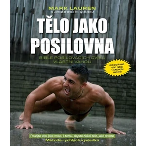 Tělo jako posilovna - Bible posilovacích cviků vlastní vahou - Mark Lauren