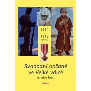 Svobodní občané ve Velké válce 1914 - 1918 (1920) - Jaroslav Štrait