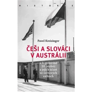 Češi a Slováci v Austrálii v 1. polovině 20. století a jejich účast ve světových válkách - Pavel Kreisinger