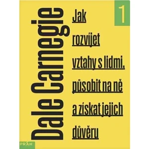 Jak rozvíjet vztahy s lidmi, působit na ně a získat jejich důvěru - Dale Carnegie